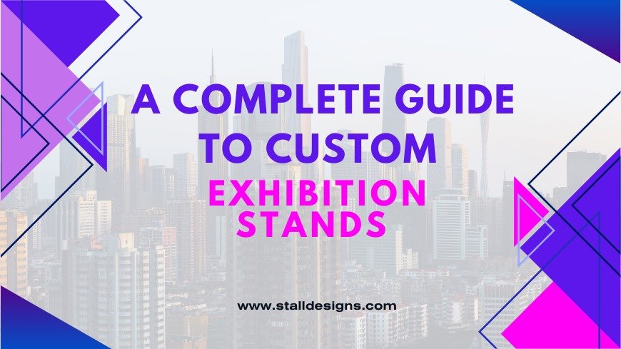 A Complete Guide to Custom Exhibition Stands | Stall Designs - image 